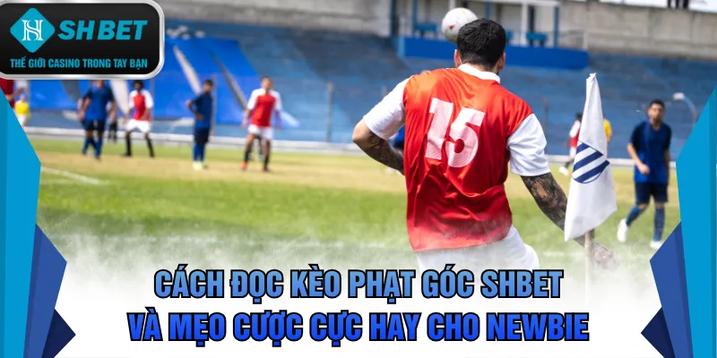 Kèo phạt góc SHBET