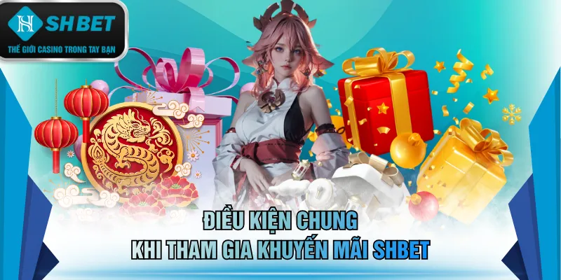 Điều kiện chung khi tham gia khuyến mãi SHBET